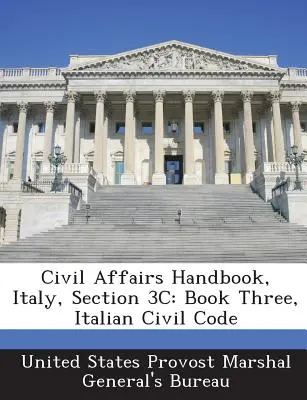 Manual de afaceri civile, Italia, Secțiunea 3c: Cartea a treia, Codul civil italian - Civil Affairs Handbook, Italy, Section 3c: Book Three, Italian Civil Code
