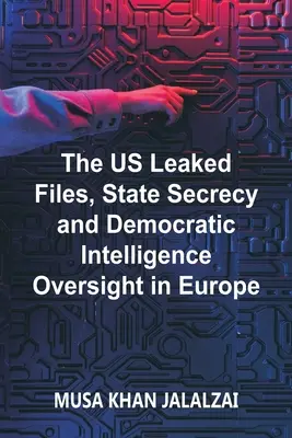 Dosarele divulgate de SUA, secretul de stat și supravegherea democratică a serviciilor de informații în Europa - The US Leaked Files, State Secrecy and Democratic Intelligence Oversight in Europe