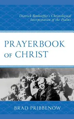 Cartea de rugăciuni a lui Hristos: Interpretarea hristologică a psalmilor de către Dietrich Bonhoeffer - Prayerbook of Christ: Dietrich Bonhoeffer's Christological Interpretation of the Psalms