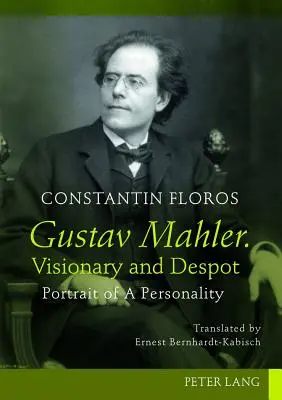 Gustav Mahler. Vizionar și despot: Portretul unei personalități. Traducere de Ernest Bernhardt-Kabisch - Gustav Mahler. Visionary and Despot: Portrait of a Personality. Translated by Ernest Bernhardt-Kabisch