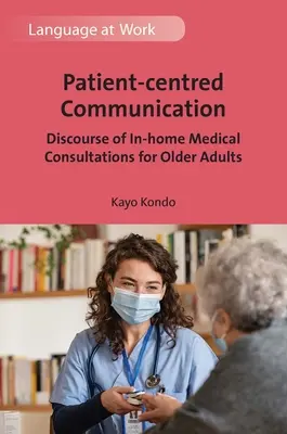 Comunicarea centrată pe pacient: Discursul consultațiilor medicale la domiciliu pentru adulții în vârstă - Patient-Centred Communication: Discourse of In-Home Medical Consultations for Older Adults