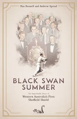 Vara lebedei negre: Povestea improbabilă a primului Sheffield Shield din Australia de Vest - Black Swan Summer: The Improbable Story of Western Australia's First Sheffield Shield