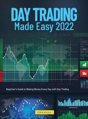 Day Trading Made Easy 2022: Ghidul începătorului pentru a face bani în fiecare zi cu Day Trading - Day Trading Made Easy 2022: Beginner's Guide to Making Money Every Day with Day Trading