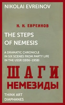 Treptele lui Nemesis: O cronică dramatică în șase scene din viața de partid în URSS (1936-1938) - The Steps of Nemesis: A Dramatic Chronicle in Six Scenes from Party Life in the USSR (1936-1938)