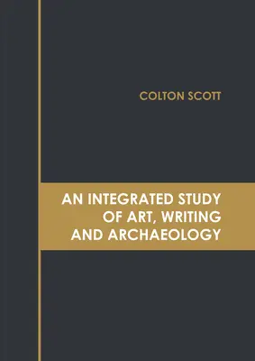 Un studiu integrat de artă, scriere și arheologie - An Integrated Study of Art, Writing and Archaeology