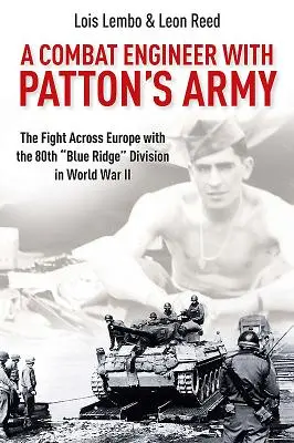Un inginer de luptă cu armata lui Patton: The Fight Across Europe with the 80th Blue Ridge” Division in World War II” - A Combat Engineer with Patton's Army: The Fight Across Europe with the 80th Blue Ridge