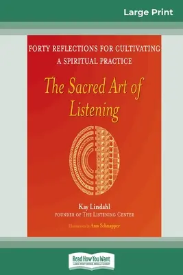 Arta sacră a ascultării: Patruzeci de reflecții pentru cultivarea unei practici spirituale (16pt Large Print Edition) - The Sacred Art of Listening: Forty Reflections for Cultivating a Spiritual Practice (16pt Large Print Edition)