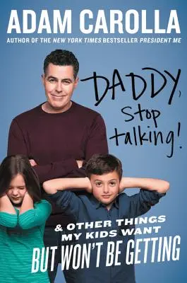 Tati, nu mai vorbi! And Other Things My Kids Want But Won't Be Getting - Daddy, Stop Talking!: And Other Things My Kids Want But Won't Be Getting