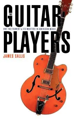 The Guitar Players: Un instrument și maeștrii săi în muzica americană - The Guitar Players: One Instrument and Its Masters in American Music