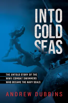 În apele inamice: O poveste din Al Doilea Război Mondial a scafandrilor demolatori care au devenit Navy Seals - Into Enemy Waters: A World War II Story of the Demolition Divers Who Became the Navy Seals