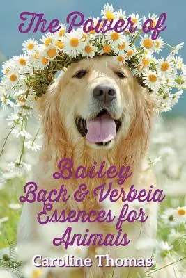 Puterea esențelor Bailey, Bach și Verbeia pentru animale - The Power of Bailey, Bach & Verbeia Essences for Animals