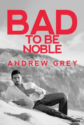 Bad to Be Noble: Volumul 3 - Bad to Be Noble: Volume 3