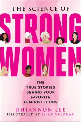 Știința femeilor puternice: Poveștile adevărate din spatele feministelor tale fictive preferate - The Science of Strong Women: The True Stories Behind Your Favorite Fictional Feminists
