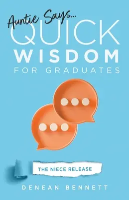 Mătușa spune: Înțelepciune rapidă pentru absolvenți (The Niece Release Edition) - Auntie Says: Quick Wisdom for Graduates (The Niece Release Edition)