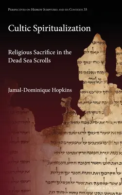 Spiritualizarea cultică: Sacrificiul religios în manuscrisele de la Marea Moartă - Cultic Spiritualization: Religious Sacrifice in the Dead Sea Scrolls