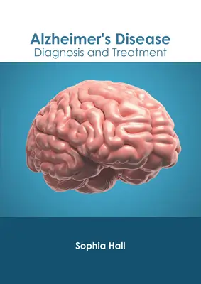Boala Alzheimer: Diagnostic și tratament - Alzheimer's Disease: Diagnosis and Treatment