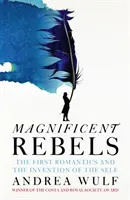Magnificii rebeli - Primii romantici și inventarea sinelui - Magnificent Rebels - The First Romantics and the Invention of the Self