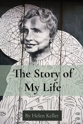 Povestea vieții mele: De Helen Keller - The Story of My Life: By Helen Keller