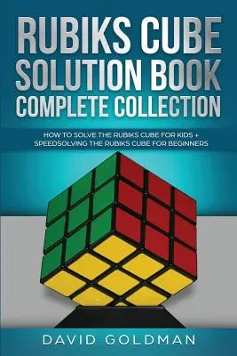 Rubiks Cube Solution Book Complete Collection: Cum să rezolvi cubul Rubiks pentru copii + Speedsolving the Rubiks Cube pentru începători - Rubiks Cube Solution Book Complete Collection: How to Solve the Rubiks Cube for Kids + Speedsolving the Rubiks Cube for Beginners