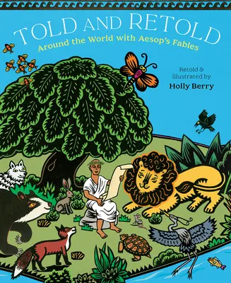 Povestit și repovestit: Around the World with Aesop's Fables - Told and Retold: Around the World with Aesop's Fables
