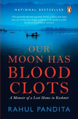 Luna noastră are cheaguri de sânge: Exodul pandinilor din Kashmiri: The Exodus of the Kashmiri Pandits - Our Moon Has Blood Clots: The Exodus of the Kashmiri Pandits