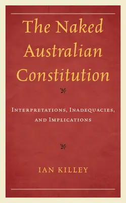 Constituția australiană goală: Interpretări, neajunsuri și implicații - The Naked Australian Constitution: Interpretations, Inadequacies, and Implications
