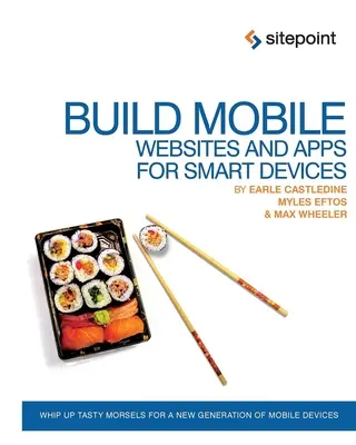 Creați site-uri web și aplicații mobile pentru dispozitive inteligente: Pregătiți bunătăți pentru o nouă generație de dispozitive mobile - Build Mobile Websites and Apps for Smart Devices: Whip Up Tasty Morsels for a New Generation of Mobile Devices