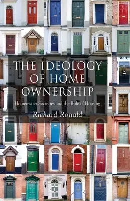 Ideologia proprietății asupra locuinței: Societățile proprietarilor de locuințe și rolul locuințelor - The Ideology of Home Ownership: Homeowner Societies and the Role of Housing