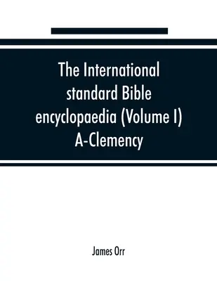 Enciclopedia biblică internațională standard (volumul I) A-Clemency - The International standard Bible encyclopaedia (Volume I) A-Clemency