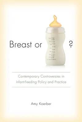 Breast or Bottle?: Contemporary Controversies in Infant-Feeding Policy and Practice (Controverse contemporane în politica și practica hrănirii sugarilor) - Breast or Bottle?: Contemporary Controversies in Infant-Feeding Policy and Practice
