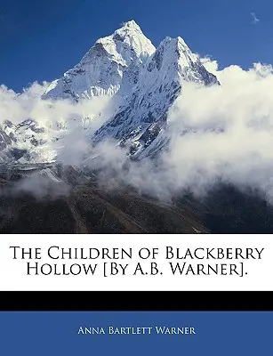 Copiii din Blackberry Hollow [de A.B. Warner]. - The Children of Blackberry Hollow [by A.B. Warner].
