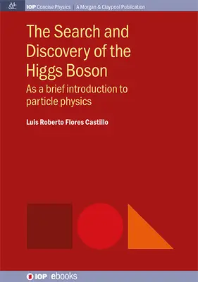 Căutarea și descoperirea bosonului Higgs: Ca o scurtă introducere în fizica particulelor - The Search and Discovery of the Higgs Boson: As a brief introduction to particle physics