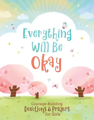 Totul va fi bine (fete): Devoțiuni și rugăciuni de întărire a curajului pentru fete - Everything Will Be Okay (Girls): Courage-Building Devotions and Prayers for Girls