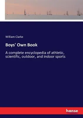Boys' Own Book: O enciclopedie completă a sporturilor atletice, științifice, de exterior și de interior - Boys' Own Book: A complete encyclopedia of athletic, scientific, outdoor, and indoor sports