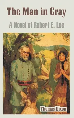 Omul în gri: Un roman despre Robert E. Lee - The Man in Gray: A Novel of Robert E. Lee
