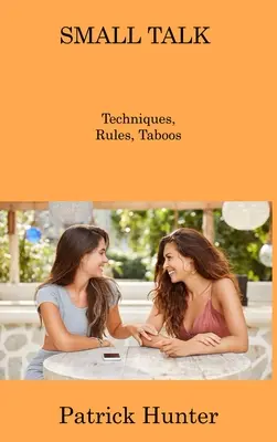 Small Talk: Tehnici, reguli, tabuuri - Small Talk: Techniques, Rules, Taboos