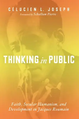 Gândirea în public: Credință, umanism secular și dezvoltare în Jacques Roumain - Thinking in Public: Faith, Secular Humanism, and Development in Jacques Roumain