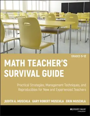 Ghidul de supraviețuire al profesorului de matematică: Strategii practice, tehnici de management și reproduceri pentru profesori noi și experimentați, clasele 5-12 [Cu CDRO - Math Teacher's Survival Guide: Practical Strategies, Management Techniques, and Reproducibles for New and Experienced Teachers, Grades 5-12 [With CDRO