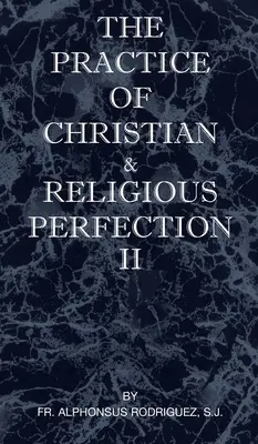 Practica Perfecțiunii Creștine și Religioase Vol II - The Practice of Christian and Religious Perfection Vol II