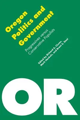 Politica și guvernul din Oregon: Progresiști versus populiști conservatori - Oregon Politics and Government: Progressives Versus Conservative Populists