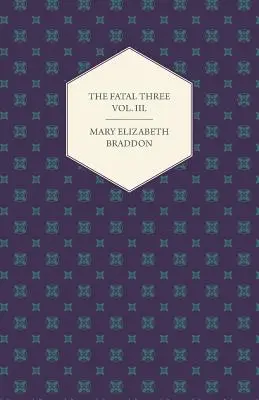 The Fatal Three Vol. III.