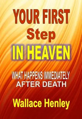 Primul tău pas în Rai: Ce se întâmplă imediat după moarte - Your First Step in Heaven: What Happens Immediately After Death