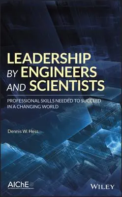 Leadership by Engineers and Scientists: Competențe profesionale necesare pentru a reuși într-o lume în schimbare - Leadership by Engineers and Scientists: Professional Skills Needed to Succeed in a Changing World