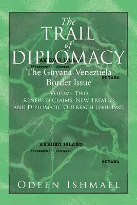 Traseul diplomației: Problema frontierei Guyana-Venezuela (volumul doi) - The Trail of Diplomacy: The Guyana-Venezuela Border Issue (Volume Two)