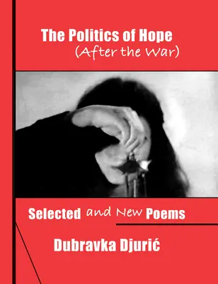 The Politics of Hope (After the War): Selected and New Poems