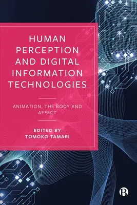 Percepția umană și tehnologiile informaționale digitale: Animație, corp și afect - Human Perception and Digital Information Technologies: Animation, the Body, and Affect
