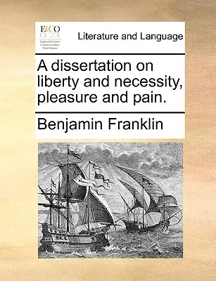 O disertație despre libertate și necesitate, plăcere și durere. - A Dissertation on Liberty and Necessity, Pleasure and Pain.