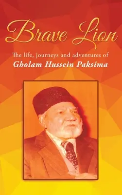 Brave Lion: Viața, călătoriile și aventurile lui Gholam Hussein Paksima - Brave Lion: The life, journeys and adventures of Gholam Hussein Paksima