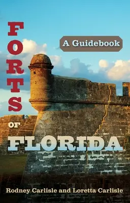 Forturi din Florida: Un ghid - Forts of Florida: A Guidebook