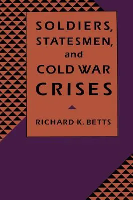 Soldați, oameni de stat și crize ale Războiului Rece - Soldiers, Statesman, and Cold War Crises